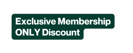 Exclusive Membership ONLY Discount